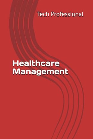 healthcare management questions and answers 1st edition tech professional b0cj3zdvnt, 979-8861307413