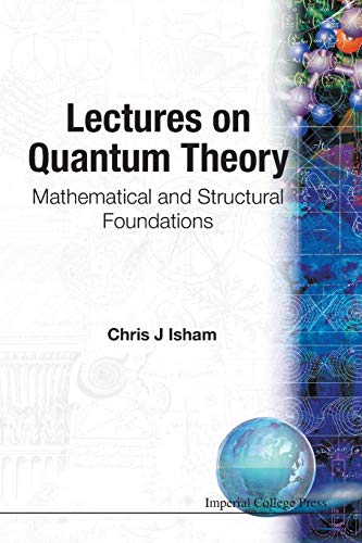 lectures on quantum theory mathematical and structural foundations 1st edition chris j isham 1860940013,