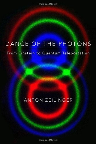 dance of the photons from einstein to quantum teleportation 1st edition anton zeilinger 0374239665,