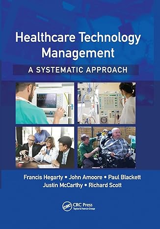 healthcare technology management a systematic approach 1st edition francis hegarty , john amoore , paul