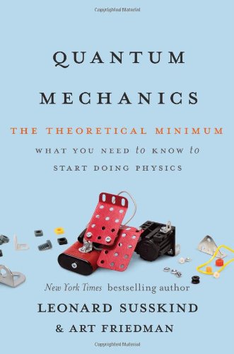 quantum mechanics the theoretical minimum what you need to know to start doing physics 2nd edition leonard