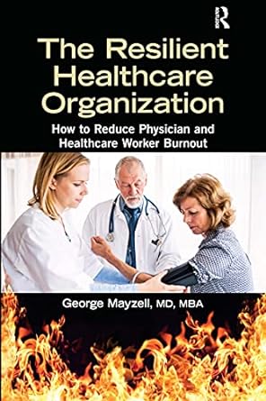 the resilient healthcare organization how to reduce physician and healthcare worker burnout 1st edition