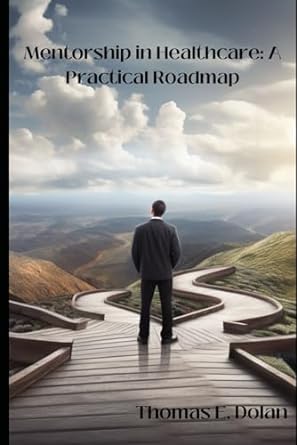 mentorship in healthcare a practical roadmap 1st edition thomas dolan b0cjktr45v, 979-8862130300