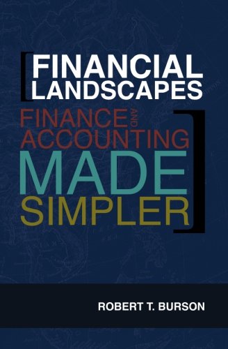 financial landscapes finance and accounting made simpler 1st edition robert t. burson 1439268282,