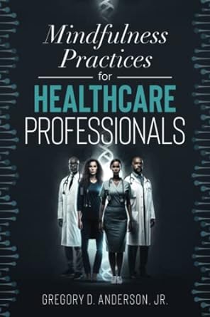 mindfulness practices for healthcare professionals 1st edition gregory d anderson jr b0c1j1h9ys,