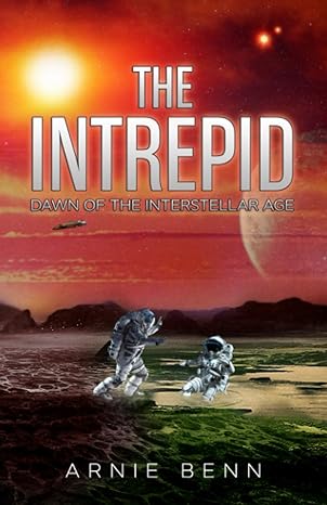 the intrepid dawn of the interstellar age 1st edition arnie benn 979-8846566620