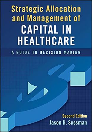 Strategic Allocation And Management Of Capital In Healthcare A Guide To Decision Making