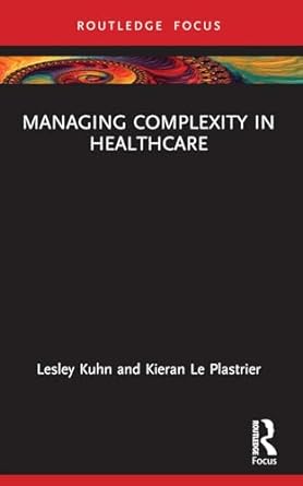 managing complexity in healthcare 1st edition lesley kuhn ,kieran le plastrier 1032054158, 978-1032054155