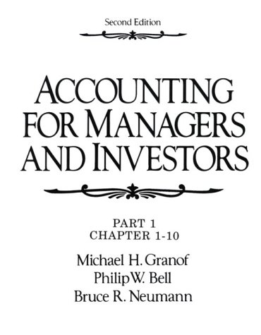 accounting for managers and investors part 1 chapter 1-10 2nd edition michael h. granof, philip w. bell,