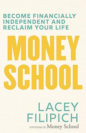 money school become financially independent and reclaim your life 1st edition lacey filipich 1760890227,