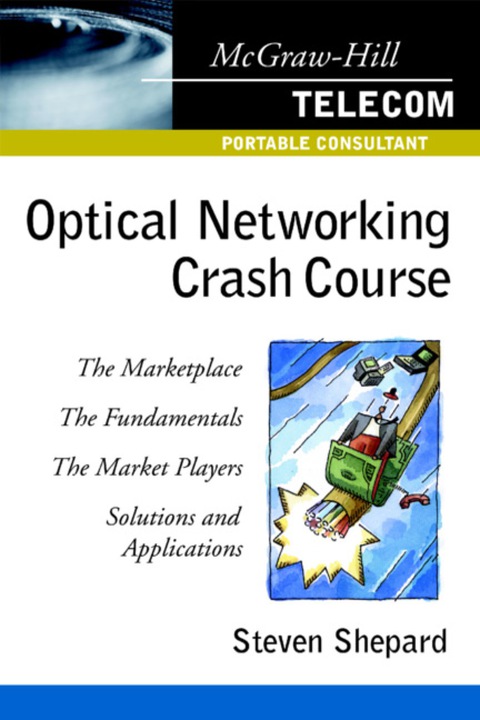optical networking crash course the marketplace the fundamentals the market players solutions and