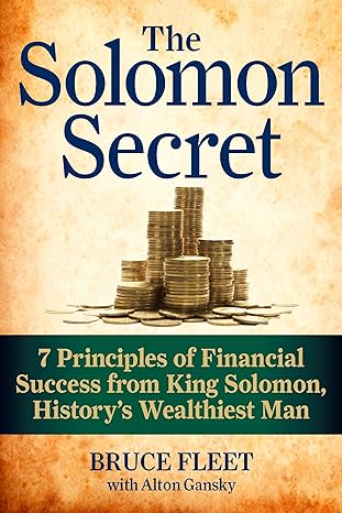 the solomon secret 7 principles of financial success from king solomon historys wealthiest man 1st edition