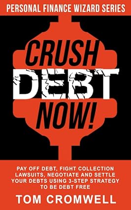 crush debt now pay off debt fight collection lawsuits negotiate and settle your debts using 3 step strategy