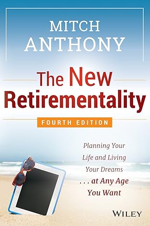The New Retirementality Planning Your Life And Living Your Dreams At Any Age You Want