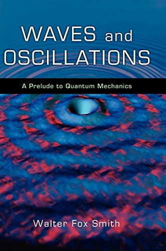 waves and oscillations a prelude to quantum mechanics 1st edition walter fox smith 019539349x, 9780195393491