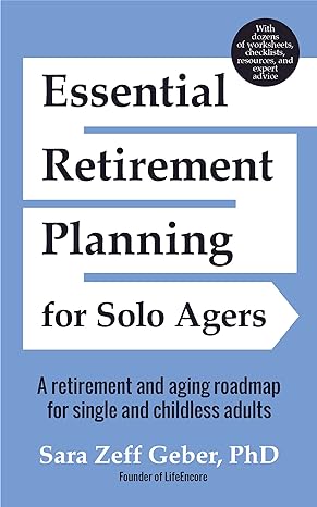 essential retirement planning for solo agers a retirement and aging roadmap for single and childless adults
