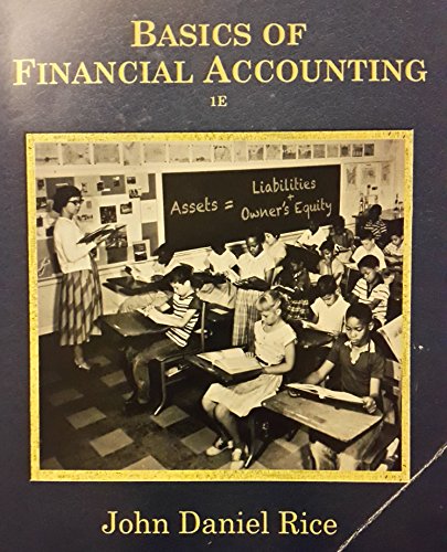 basics of financial accounting 1st edition john daniel rice 0615359507, 9780615359502