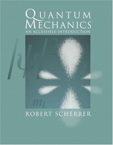 quantum mechanics an accessible introduction 1st edition robert scherrer 0805387161, 9780805387162