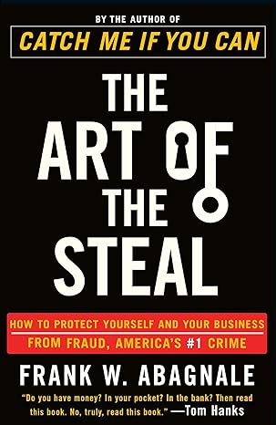 the art of the steal how to protect yourself and your business from fraud 1st edition frank w. abagnale