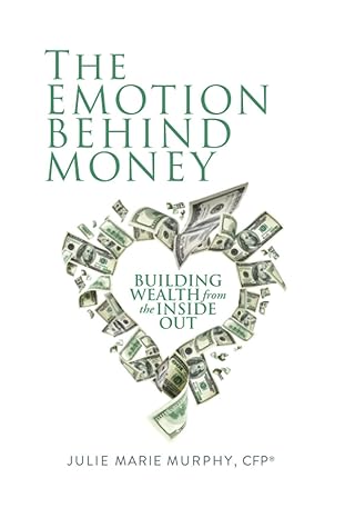 the emotion behind money building wealth from the inside out 1st edition julie m. murphy 979-8598954188