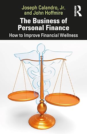 the business of personal finance how to improve financial wellness 1st edition joseph calandro jr, john
