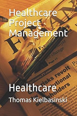 healthcare project management healthcare 1st edition thomas kielbasinski 1086768256, 978-1086768251