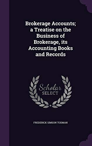 brokerage accounts a treatise on the business of brokerage its accounting books and records 1st edition