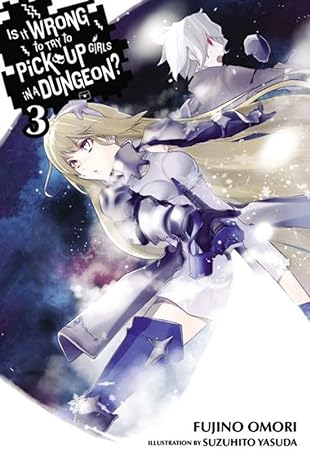 is it wrong to try to pick up girls in a dungeon vol 3 light novel 1st edition fujino omori ,suzuhito yasuda