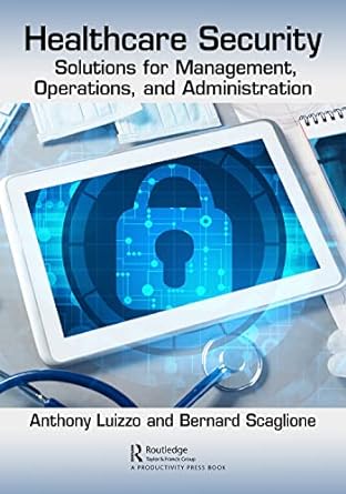 healthcare security solutions for management operations and administration 1st edition anthony luizzo