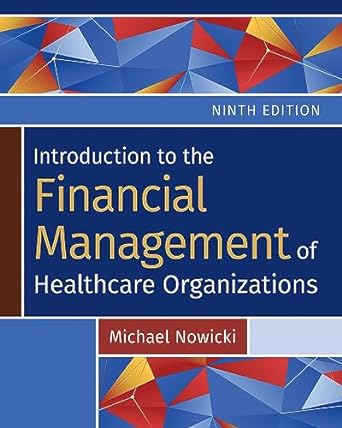 introduction to the financial management of healthcare organizations 9th edition michael nowicki 1640554173,