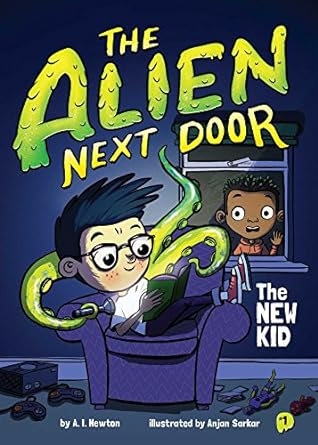 the alien next door 1 the new kid 1st edition a.i. newton ,anjan sarkar 1499805586, 978-1499805581