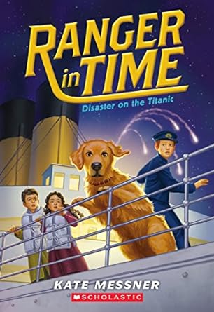 disaster on the titanic ranger in time 1st edition kate messner ,kelley mcmorris 1338133985, 978-1338133981