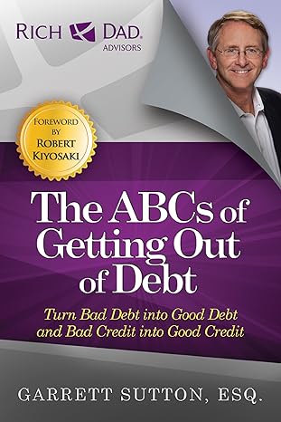 the abcs of getting out of debt turn bad debt into good debt and bad credit into good credit 2nd edition