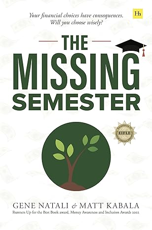 your financial choices have consequences will you choose wisely the missing semester 1st edition gene natali,