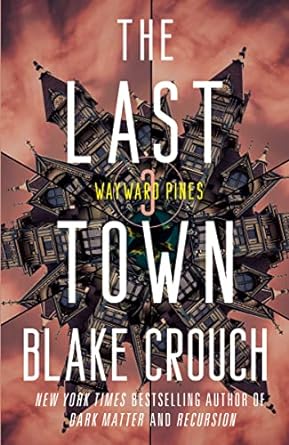the last town wayward pines 3 1st edition blake crouch 0593598504, 978-0593598504
