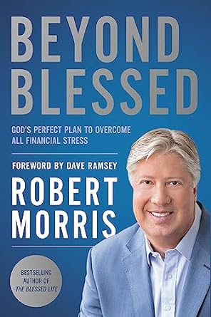 beyond blessed gods perfect plan to overcome all financial stress 1st edition robert morris ,dave ramsey