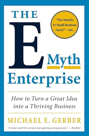 the e myth enterprise how to turn a great idea into a thriving business 1st edition michael e. gerber