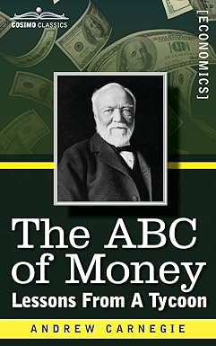 the abc of money lessons from a tycoon 1st edition andrew carnegie 1944529357, 978-1944529352