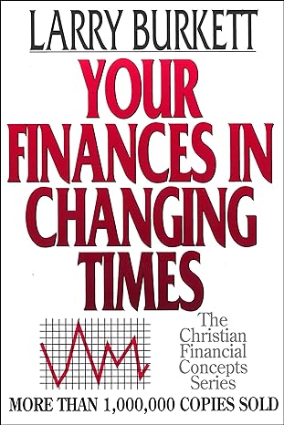 your finances in changing times 1st edition larry burkett 0802425488, 978-0802425485