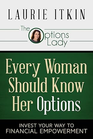 every woman should know her options invest your way to financial empowerment 1st edition laurie itkin