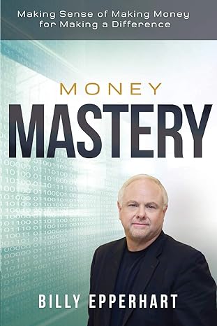 money mastery making sense of making money for making a difference 1st edition billy epperhart 1680312316,