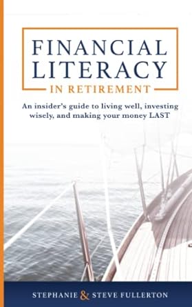financial literacy in retirement an insiders guide to living well investing wisely and making your money last