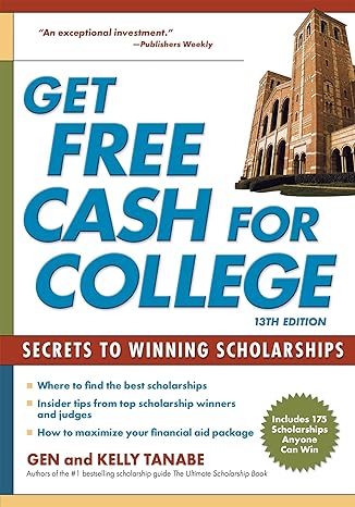 get free cash for college secrets to winning scholarships 13th edition gen tanabe, kelly tanabe 1617601748,