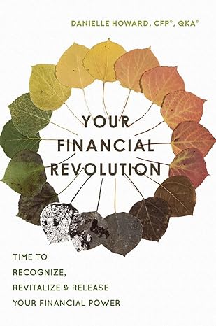 your financial revolution time to recognize revitalize and release your financial power 1st edition danielle