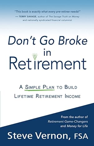 dont go broke in retirement a simple plan to build lifetime retirement income 1st edition steve vernon