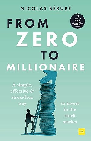 from zero to millionaire a simple effective and stress free way to invest in the stock market 1st edition