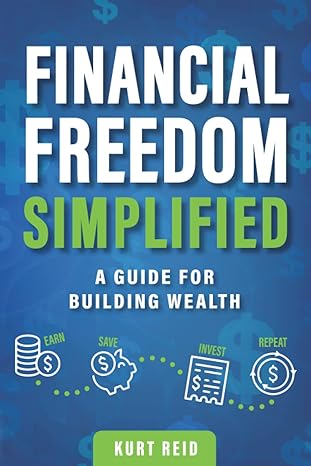 financial freedom simplified a guide for building wealth 1st edition kurt reid 057834257x, 978-0578342573