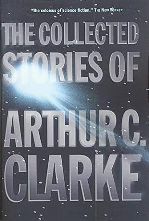 the collected stories of arthur c clarke 1st edition arthur c. clarke 0312878605, 978-0312878603