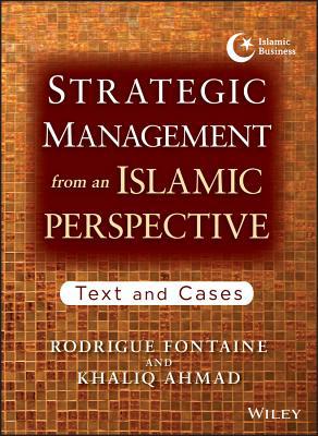 strategic management from an islamic perspective text and cases 1st edition rodrigue fontaine , khaliq ahmad