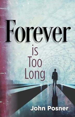 forever is too long 1st edition john posner ,mr john posner b0cmchhkds, 979-8989335404